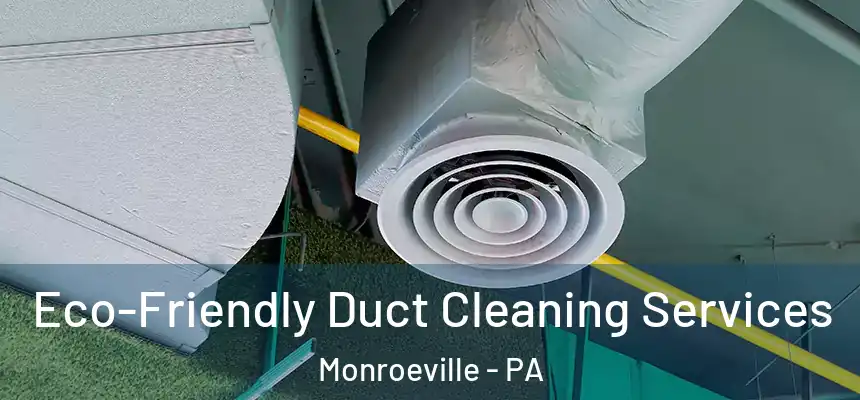  Eco-Friendly Duct Cleaning Services Monroeville - PA