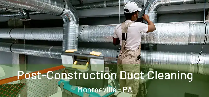  Post-Construction Duct Cleaning Monroeville - PA