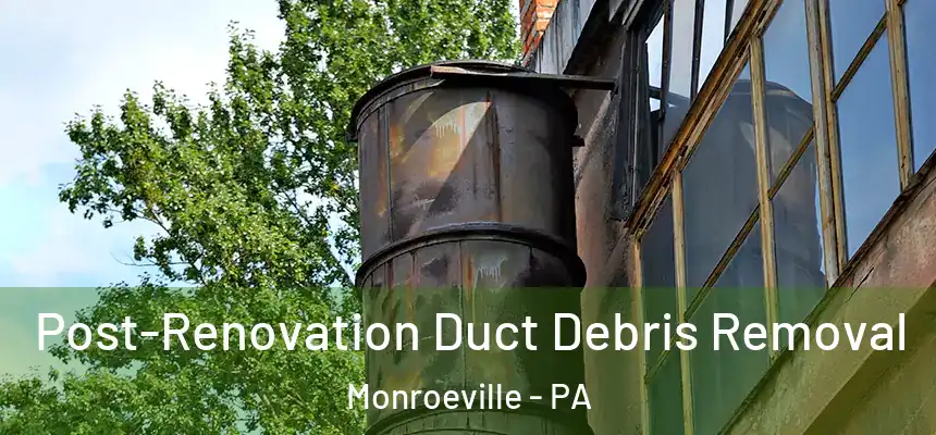  Post-Renovation Duct Debris Removal Monroeville - PA